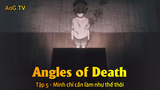 Angles of Death Tập 5 - Mình chỉ cần làm như thế thôi