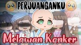 `` Perjuangan Ku Melawan Kanker `` || Original || Gacha Club Indonesia