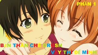 Bạn thân chê crush vậy thì để mình Phần 1/2 | Tóm tắt anime | MOE ANIME