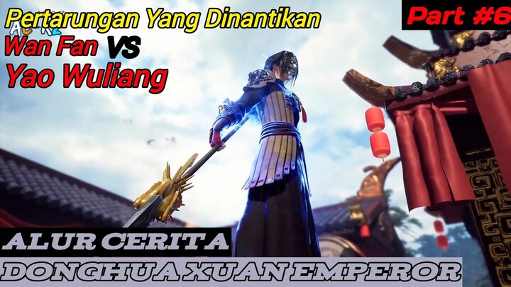 Pertarungan Wang Fan Melawan Yao Wuliang | Alur Cerita Donghua Xuan Emperor Part#6