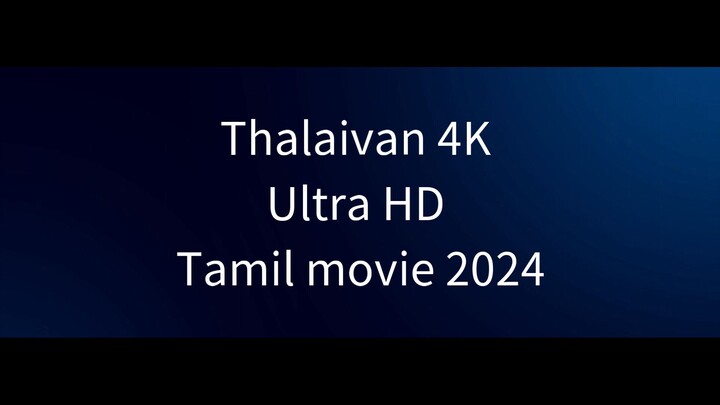 Thalaivan 4K Ultra HD Tamil movie 2024.