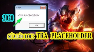 [ Lỗi LOL 2 ]TRA PLACEHOLDER LOL 2020 | Hướng dẫn sửa lỗi LOL Error TRA PLACAHOLDER game Liên Minh