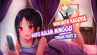 Shinomiya Kaguya Waifu Malam Minggu part2 #loveiswar