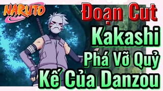 [Naruto] Đoạn Cut | Kakashi Phá Vỡ Quỷ Kế Của Danzou