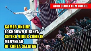 GAMER ONLINE LOCKDOWN Dirinya di Apartemen Ketika VIRUS ZOMBIE Menyebar di KOREA | Alur Film Zombie