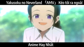 Yakusoku no Neverland 「AMV」 Kéo tôi ra ngoài | Hay Nhất