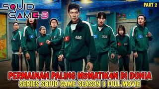 PERMAINAN PALING M3MATIK4N DIDUNIA | SQUID GAME SEASON 3 | ALUR CERITA FILM [ PART 2 ]