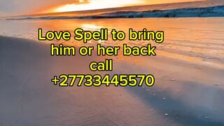 Powerful Love spell that works to reunite you with your lost love +27733445570.