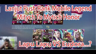 Lanjut Push Rank Mobile Legend Mytich To Mytich Honor Lapu Lapu VS Eudora?