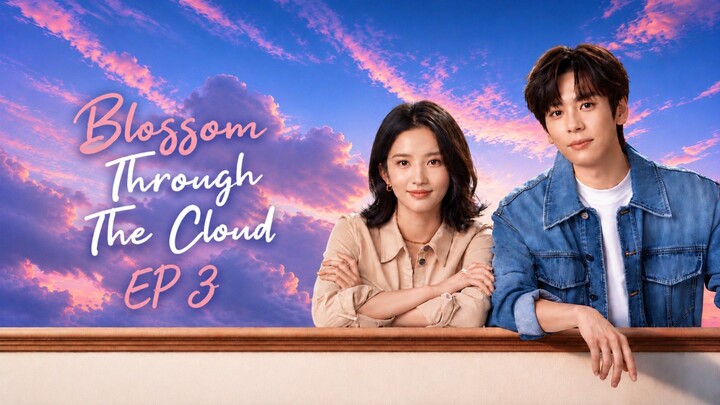 Episode 3 [ENG SUB] Blossom through the cloud