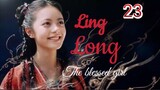 Ling Long [THE BLESSED GIRL] ENG SUB - ep 23