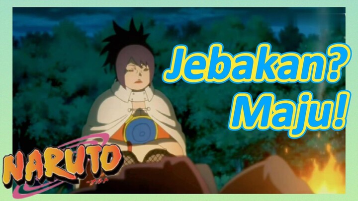 [Naruto] Kompilasi |Jebakan? Maju!