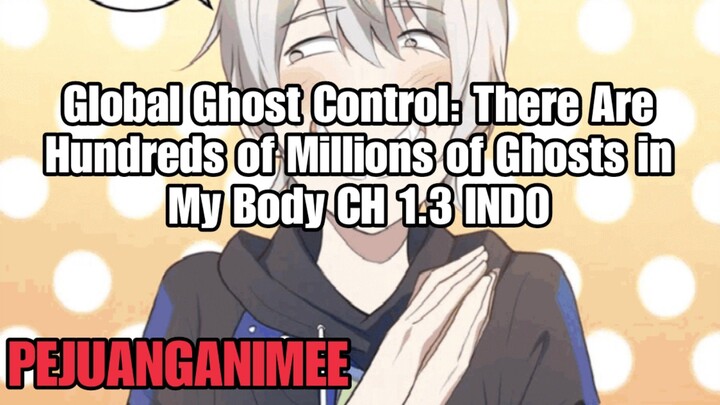 Global Ghost Control: There Are Hundreds of Millions of Ghosts in My Body CH 1.3 INDO
