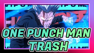 [ONE PUNCH MAN|AMV][TRASH]WTF U MEAN?