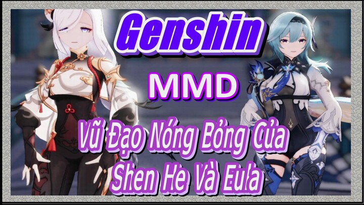 [Genshin, MMD] Vũ Đạo Nóng Bỏng Của Shen He Và Eula