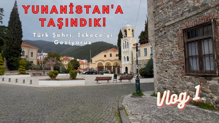 We Moved to Greece! | Exploring Xanthi - Part 1 🇬🇷 (Türkçe)