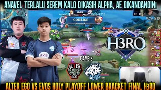 ANAVEL DIKASIH ALPHA AUTO BANTAI! GAME 2 EVOS VS ALTER EGO SEMIFINAL H3RO ESPORTS 5.0