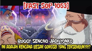 [FAST SOP 1053] BUGGY JADI YONKO!! ITU RENCANA BESAR GOROSEI UNTUK DUNIA!?