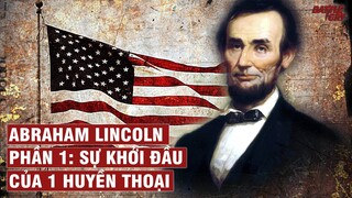 ABRAHAM LINCOLN (PHẦN 1): SỰ KHỞI ĐẦU CỦA MỘT HUYỀN THOẠI