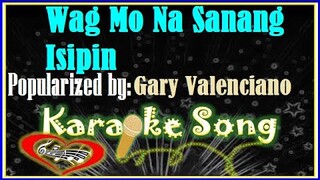 Wag Mo Na Sanang Isipin Karaoke Version by Gary Valenciano- Minus One- Karaoke Cover