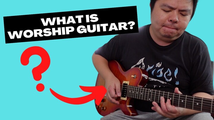 What Is "Worship Guitar"? (My Biggest Existential Question)