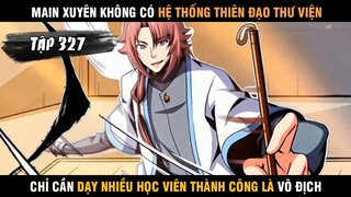 Review truyện tranh Main Xuyên Không Có Hệ Thống Thiên Đạo Thư Viện Cực Bá Tập 327