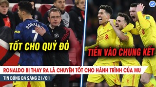 TIN BÓNG ĐÁ 21/1| Ronaldo bị thay là tin tốt cho MU; Hạ Arsenal, Liver vào chung kết đối đầu Chelsea