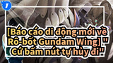 [Báo cáo di động mới về Rô-bốt Gundam Wing/MAD] "Cứ bấm nút tự hủy đi"---Heero Yuy_1