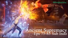 Ancient Supremacy Eps 75-85 Sub Indo