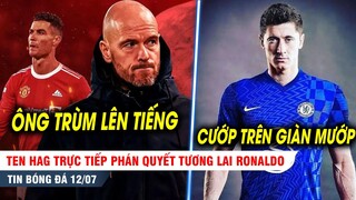 BẢN TIN 12/7 | Ten Hag trực tiếp lên tiếng PHÁN TƯƠNG LAI Ronaldo, Chelsea tính kế CUỖM Lewandowski