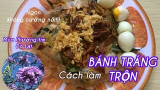 Phượng tím Đà Lạt|Cách làm BÁNH TRÁNG TRỘN ngon nhức nách|Du lịch & ẩm thực Dalat.