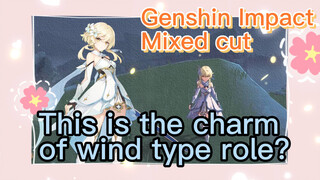 [Genshin Impact  Mixed cut]  This is the charm of wind type role?