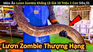 Món Ăn Lươn Zombie Khổng Lồ Giá 10 Triệu 1 Con Của Giới Siêu Giàu || Review Giải Trí Đời Sống