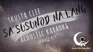 SA SUSUNOD NA LANG Skusta clee(acoustic karaoke/female key)