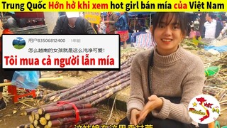 Netizen Trung Quốc "Hớn Hở" thi nhau muốn lấy Hot Girl bán Mía ở Việt Nam làm vợ| Richer Việt Nam