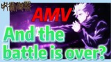 [Jujutsu Kaisen]  AMV |  And the battle is over?