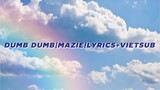 Dumb Dumb|Mazie|lyrics+Vietsub