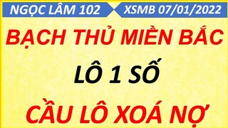 SOI CẦU LÔ XSMB NGÀY 07/01/2022, SOI CẦU XSMB, CẦU LÔ BẠC NHỚ, CAO THỦ CHỐT SỐ, NGỌC LÂM 102