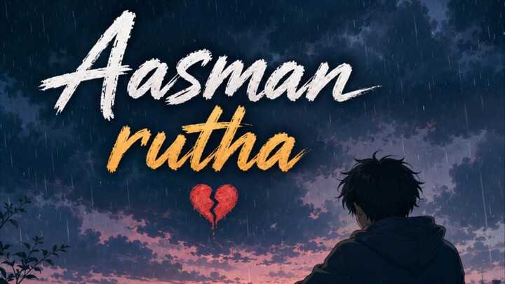 आसमान रूठा 💔 | Heart Touching Sad Song | Broken Heart Emotional Song | Aasman Rutha