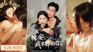 🔥Yuan Ning & Xiao Yang - Good Night, you Who Can't Quit《晚安，戒不掉的你》Sub Indo