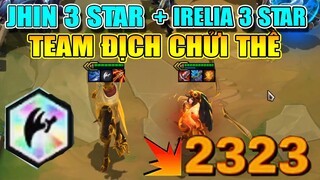 JHIN TIẾN CÔNG 3 SAO + IRELIA 3 SAO - SỨC MẠNH SIÊU KHỦNG KHIẾN TEAM ĐỊCH PHẢI CHỬI THỀ