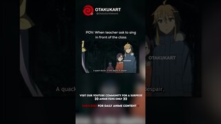 POV: When teacher ask to sing in front of the class #anime #shorts #animeedits #animememes