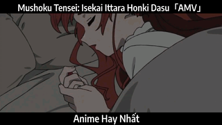Mushoku Tensei: Isekai Ittara Honki Dasu「AMV」Hay Nhất