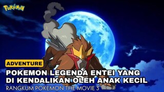 Anak yang mampu mengendalikan pokemon legenda entei | ALUR CERITA POKEMON THE MOVIE 3