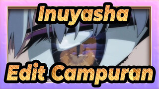 [Inuyasha] ❤Edit Campuran Keren❤ Kamu Tidak Akan Menyesal Mengklik Video Ini!!!