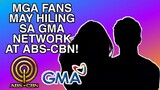 MGA FANS MAY HILING SA GMA NETWORK AT ABS-CBN! NAGHIWALAY NA KAPAMILYA LOVE TEAM NAGSAMA MULI!