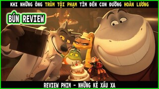 Khi TRÙM TỘI PHẠM học cách làm NGƯỜI TỐT - REVIEW PHIM : NHỮNG KẺ XẤU XA- The Bad Guys || BÚN REVIEW