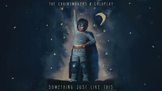 something just like this -coldplay n Chainsmoker