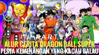 ALUR CERITA DRAGON BALL SUPER | PESTA KEMENANGAN YANG KACAU BALAU | PART 9