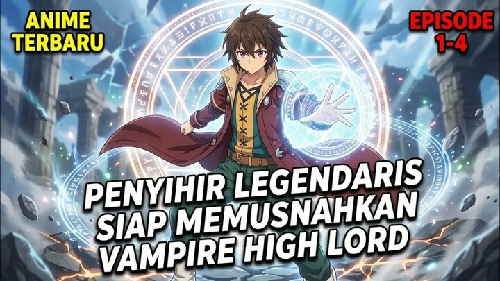 PENYIHIR LEGENDARIS INI AKHIRNYA BERGERAK SETELAH VAMPIRE HIGH LORD MUNCUL!  -  Alur Cerita Anime
